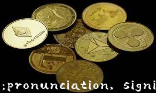 
Coinbase中文怎么读：pronunciation, significance and usage